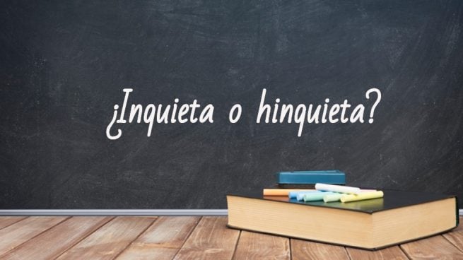 Cómo se escribe inquieta o hinquieta