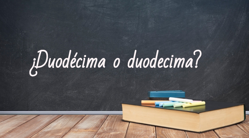 Se escribe duodécima o duodecima