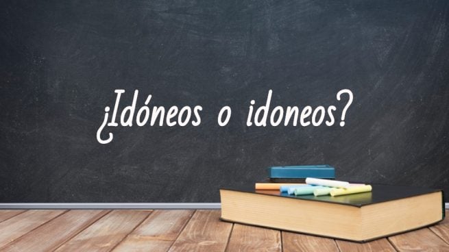 Cómo se escribe idóneos o idoneos