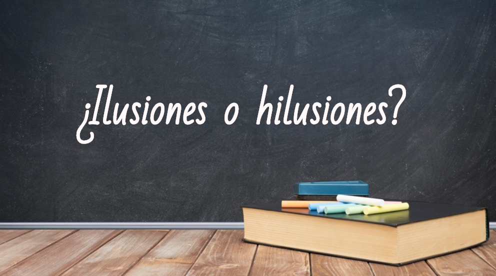 Se escribe ilusiones o hilusiones