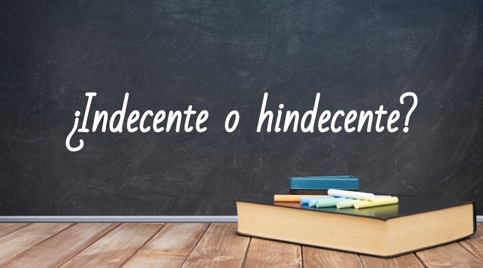 Se escribe indecente o hindecente