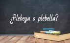 Cómo se escribe plebeya o plebella