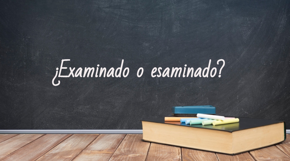 Se escribe examinado o esaminado