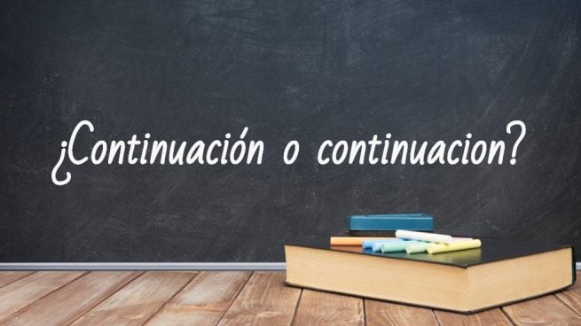 Cómo se escribe continuación o continuacion