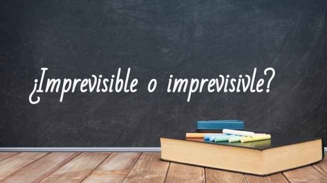 Cómo se escribe imprevisible o imprevisivle
