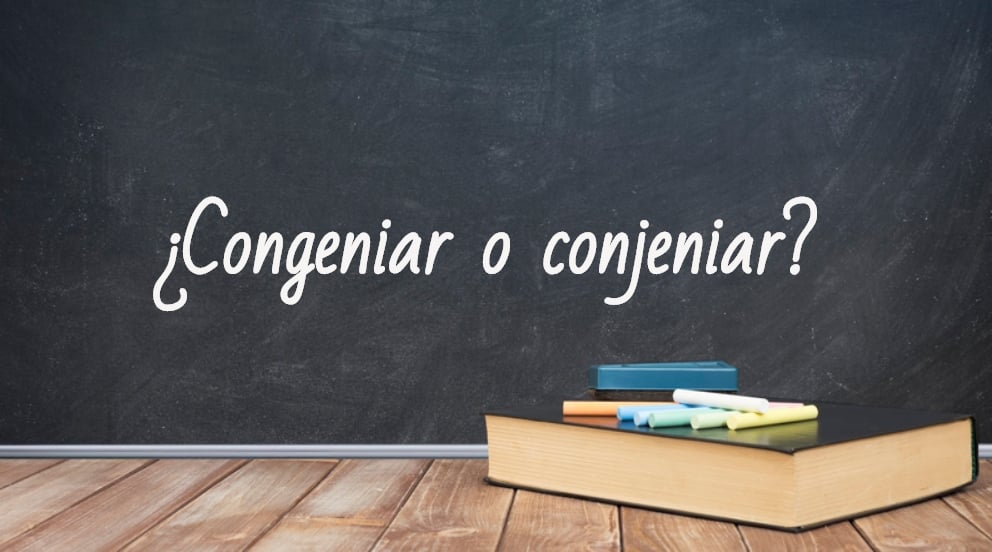 Cómo se escribe congeniar o conjeniar