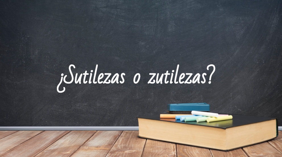 Se escribe sutilezas o zutilezas