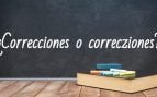 Cómo se escribe correcciones o correcziones