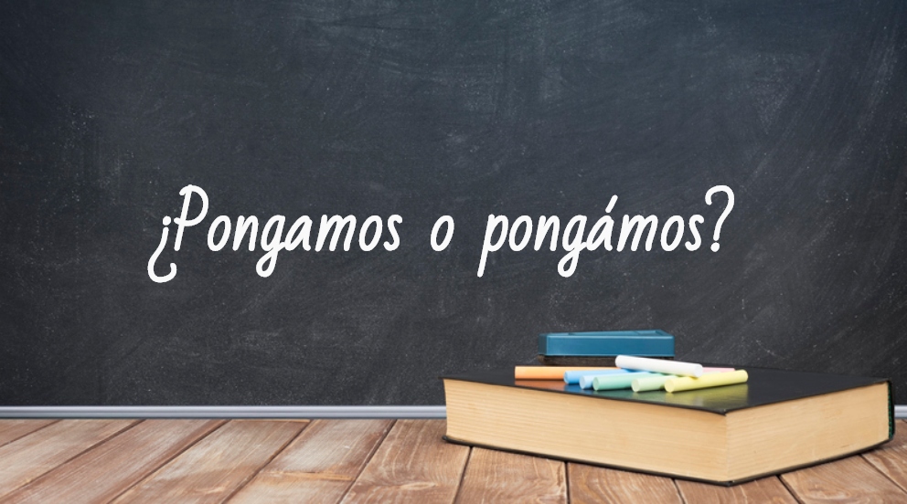 Se escribe pongamos o pongámos