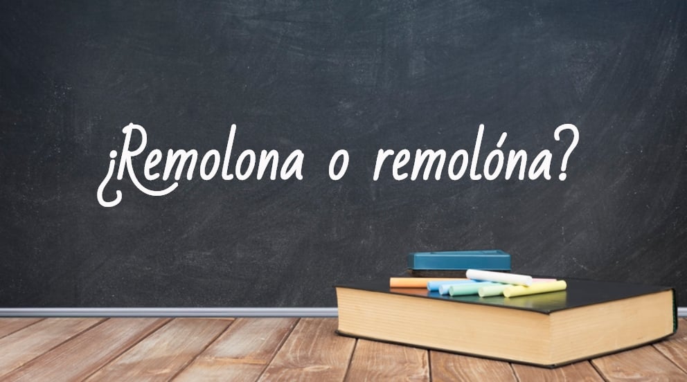 Se escribe remolona o remolóna