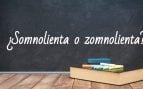 Cómo se escribe somnolienta o zomnolienta