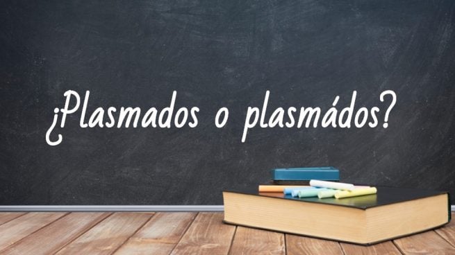 Cómo se escribe plasmados o plasmádos