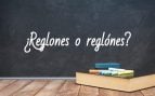 Cómo se escribe reglones o reglónes