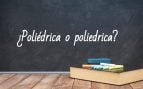 Cómo se escribe poliédrica o poliedrica