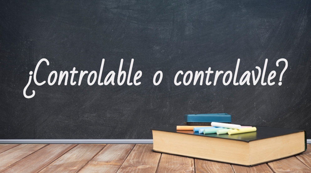 Se escribe controlable o controlavle