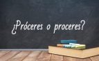 Cómo se escribe próceres o proceres