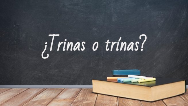 Cómo se escribe trinas o trínas