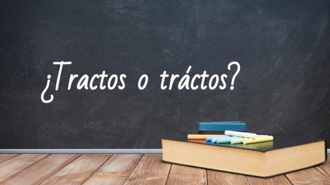 Cómo se escribe tractos o tráctos