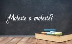 Cómo se escribe molesté o moleste