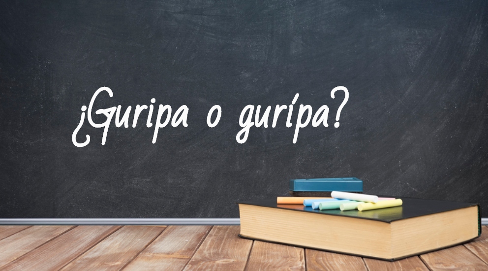 Se escribe guripas o gurípas