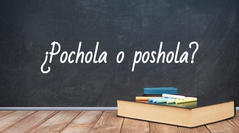 Se escribe pochola o poshola
