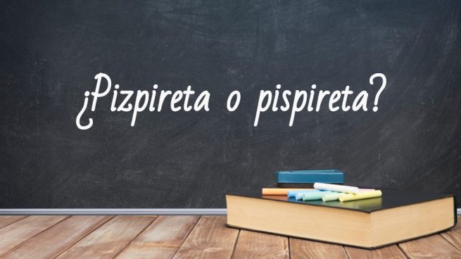 Cómo se escribe pizpireta o pispireta