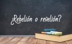 Cómo se escribe rebelión o revelión