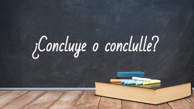 Cómo se escribe concluye o conclulle