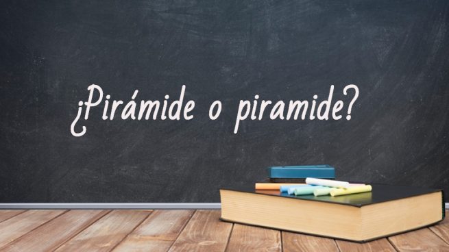 Cómo se escribe pirámide o piramide