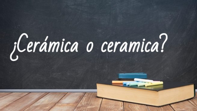 Cómo se escribe cerámica o ceramica