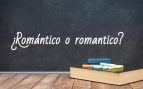 Cómo se escribe romántico o romantico