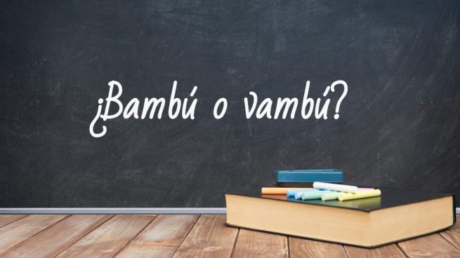Cómo se escribe bambú o vambú