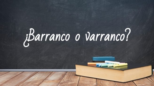 Cómo se escribe barranco o varranco