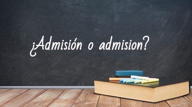 Cómo se escribe admisión o admision