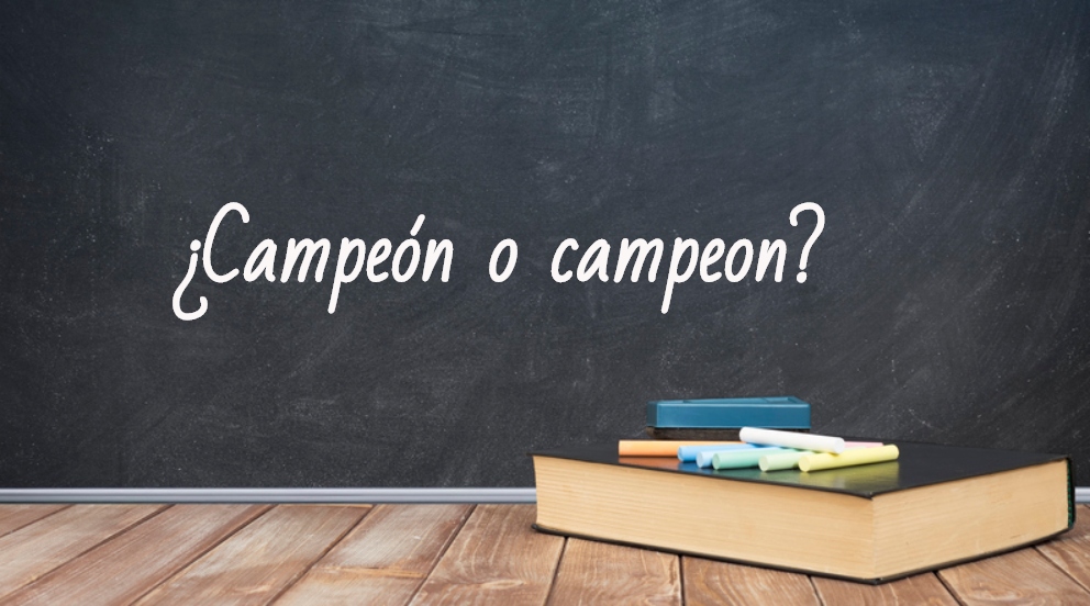 Se escribe campeón o campeón