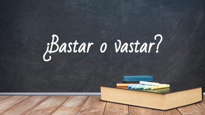 Cómo se escribe bastar o vastar