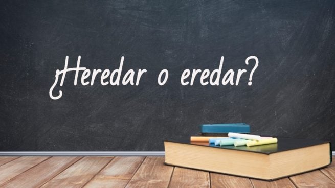 Cómo se escribe heredar o eredar