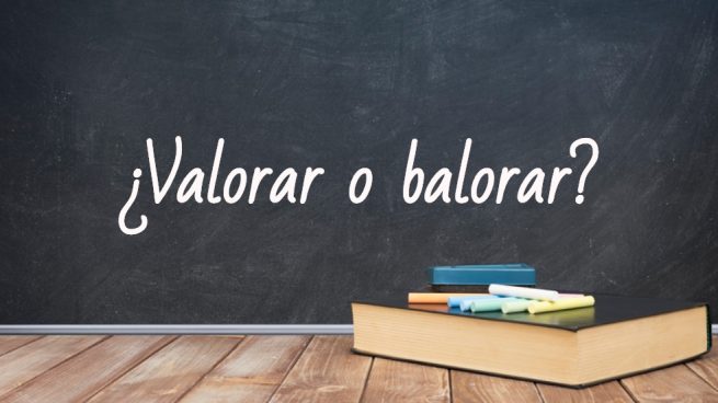 Cómo se escribe valorar o balorar