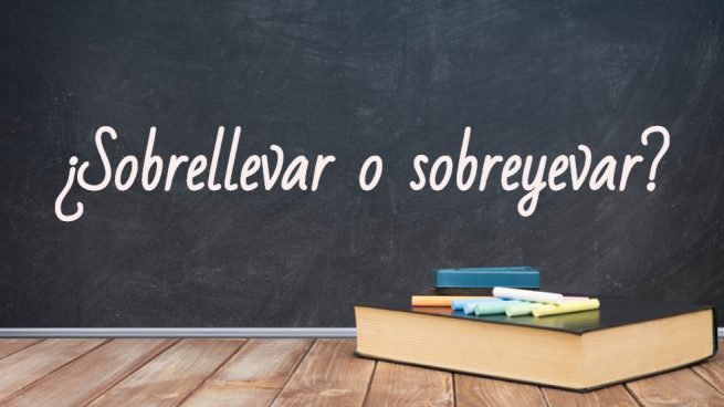 Cómo se escribe sobrellevar o sobreyevar