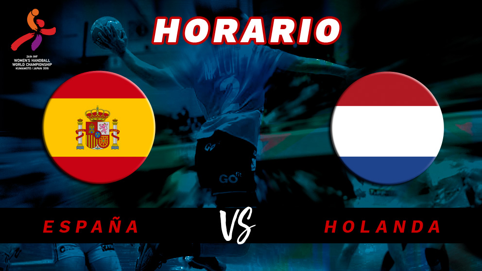 Mundial de Balonmano Femenino: España – Holanda| Horario del partido de la final del Mundial de Balonmano Femenino.