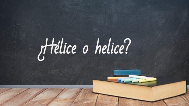 Cómo se escribe hélice o helice
