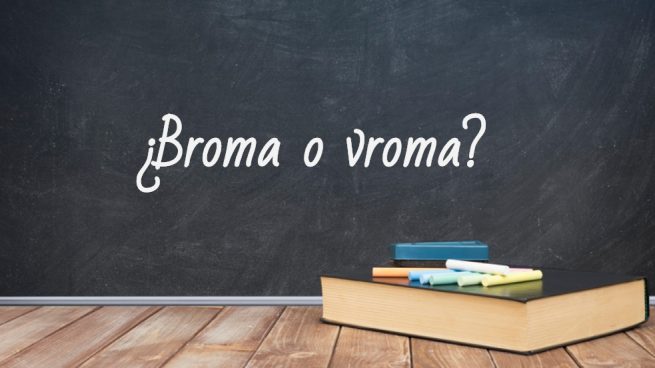 Cómo se escribe broma o vroma