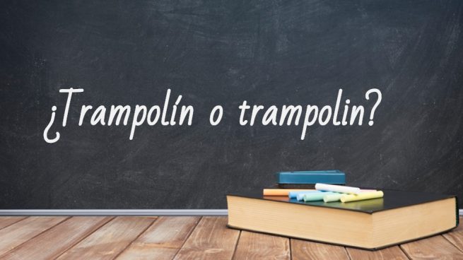 Cómo se escribe trampolín o trampolin