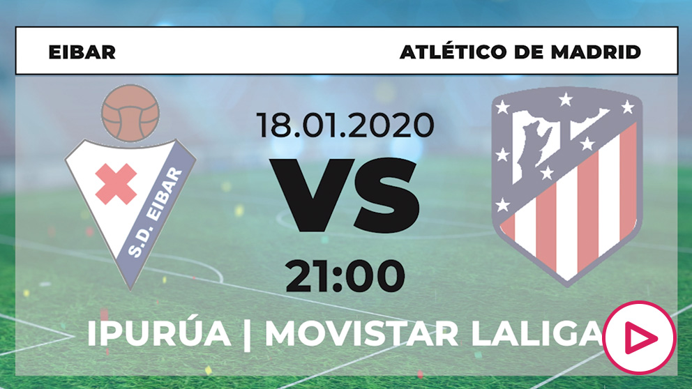 Eibar – Atlético: jornada 20 de la Liga Santander.