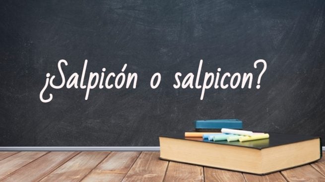 Cómo se escribe salpicón o salpicon