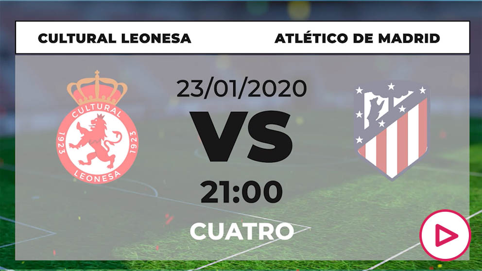 Copa del Rey 2019-2020: Cultural Leonesa – Atlético | Horario del partido de fútbol de Copa del Rey.
