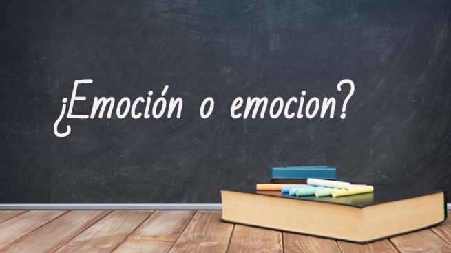 Cómo se escribe emoción o emocion