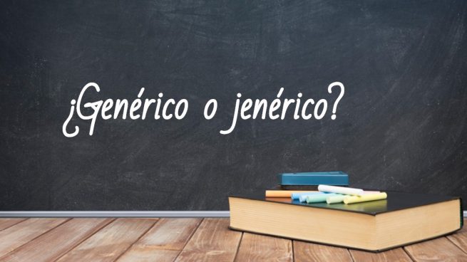 Cómo se escribe genérico o jenerico