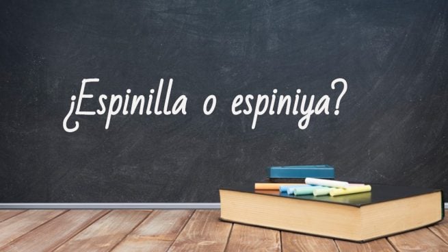 Cómo se escribe espinilla o espiniya