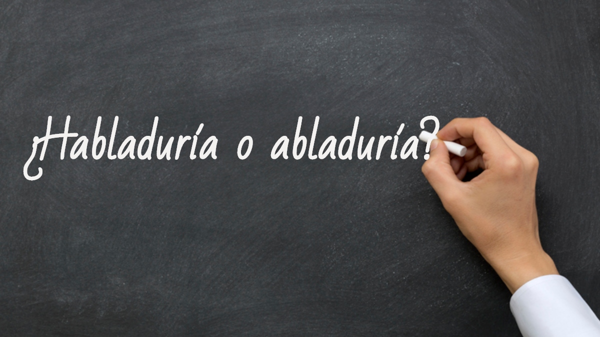 Se escribe habladuría o abladuría